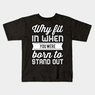 Why Fit In When You Were Born To Stand Out Kids T-Shirt